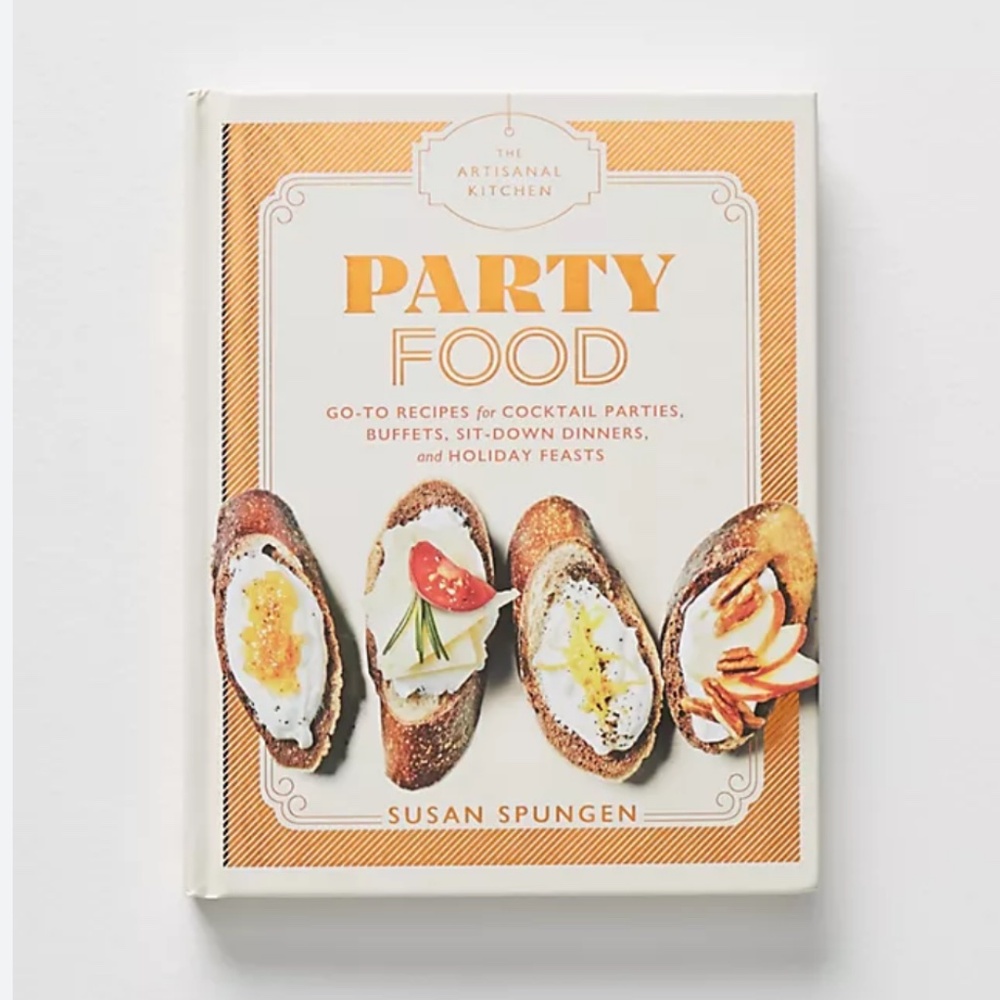 The Artisanal Kitchen "Party Food" Go-To Recipes Hardcover Book by Susan Spungen
